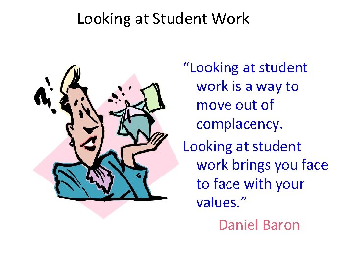 Looking at Student Work “Looking at student work is a way to move out Looking at Student Work “Looking at student work is a way to move out