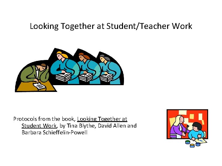 Looking Together at Student/Teacher Work Protocols from the book, Looking Together at Student Work, Looking Together at Student/Teacher Work Protocols from the book, Looking Together at Student Work,