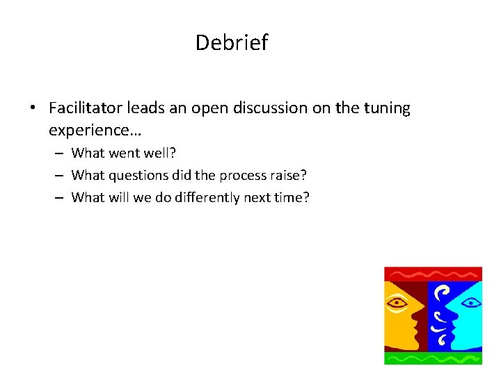 Debrief • Facilitator leads an open discussion on the tuning experience… – – – Debrief • Facilitator leads an open discussion on the tuning experience… – – –