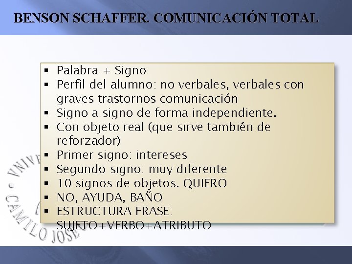 BENSON SCHAFFER. COMUNICACIÓN TOTAL § Palabra + Signo § Perfil del alumno: no verbales,