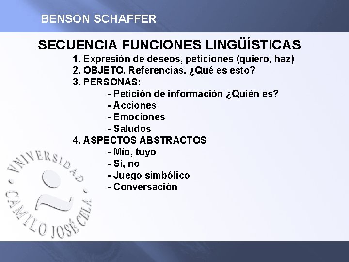 BENSON SCHAFFER SECUENCIA FUNCIONES LINGÜÍSTICAS 1. Expresión de deseos, peticiones (quiero, haz) 2. OBJETO.