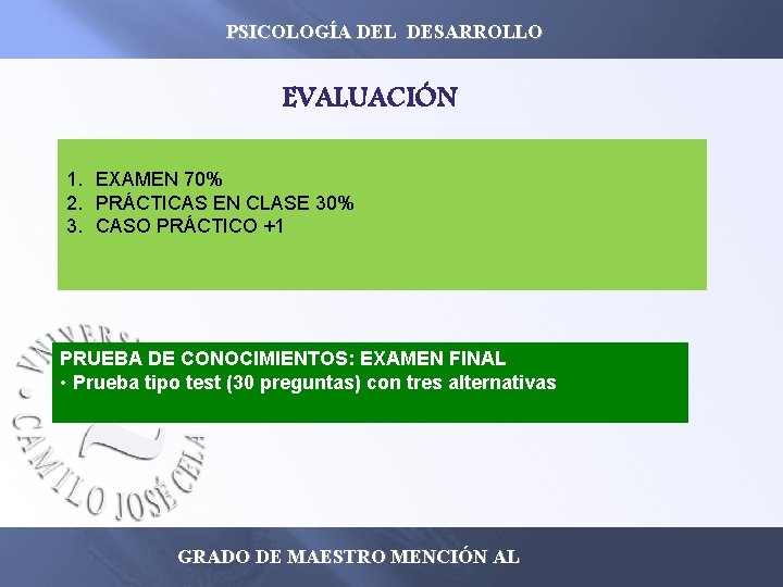 PSICOLOGÍA DEL DESARROLLO EVALUACIÓN 1. EXAMEN 70% 2. PRÁCTICAS EN CLASE 30% 3. CASO