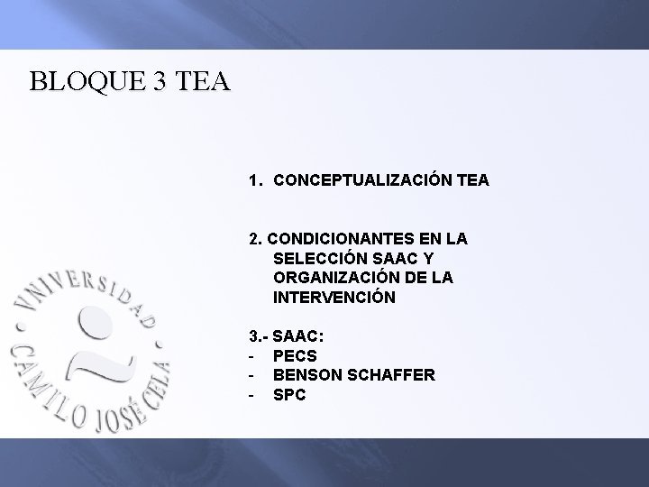 BLOQUE 3 TEA 1. CONCEPTUALIZACIÓN TEA 2. CONDICIONANTES EN LA SELECCIÓN SAAC Y ORGANIZACIÓN