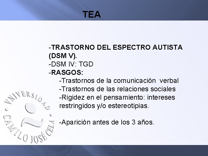 TEA -TRASTORNO DEL ESPECTRO AUTISTA (DSM V). -DSM IV: TGD -RASGOS: -Trastornos de la