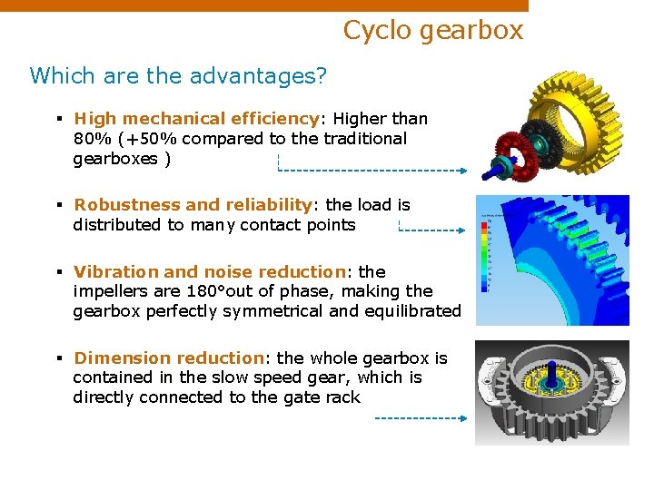 Cyclo gearbox Which are the advantages? § High mechanical efficiency: Higher than 80% (+50%