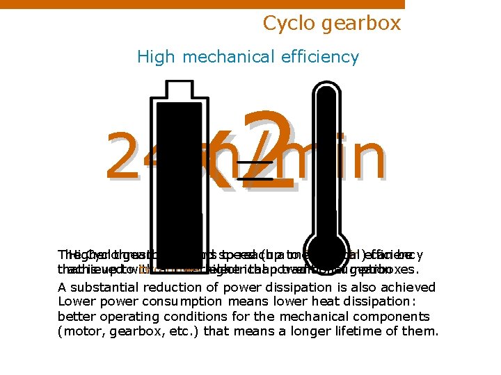 Cyclo gearbox High mechanical efficiency x 2 24 m/min The Cyclothrust gearbox allows to