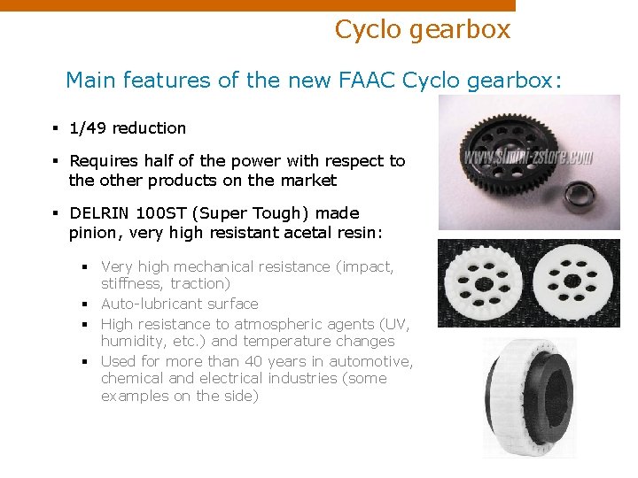 Cyclo gearbox Main features of the new FAAC Cyclo gearbox: § 1/49 reduction §