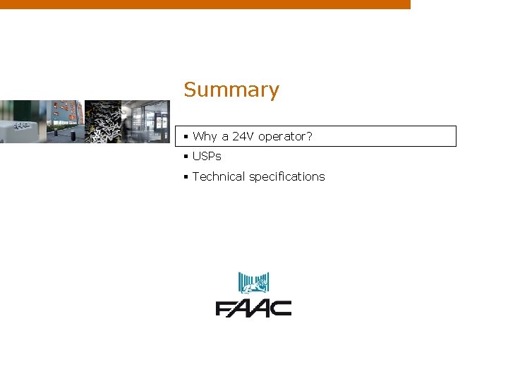 Summary § Why a 24 V operator? § USPs § Technical specifications 