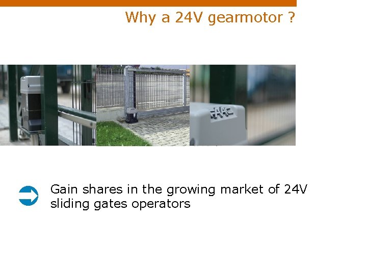 Why a 24 V gearmotor ? Gain shares in the growing market of 24