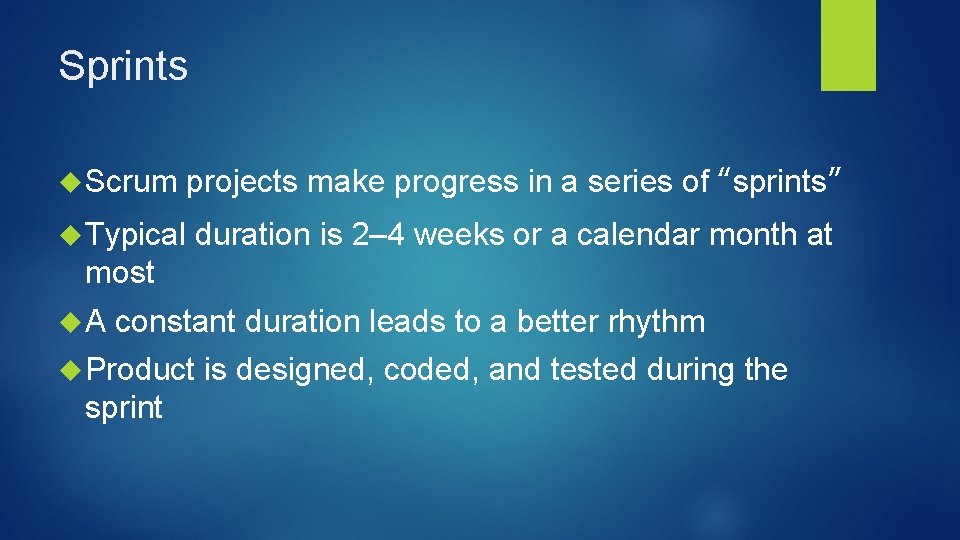 Sprints Scrum projects make progress in a series of “sprints” Typical duration is 2–
