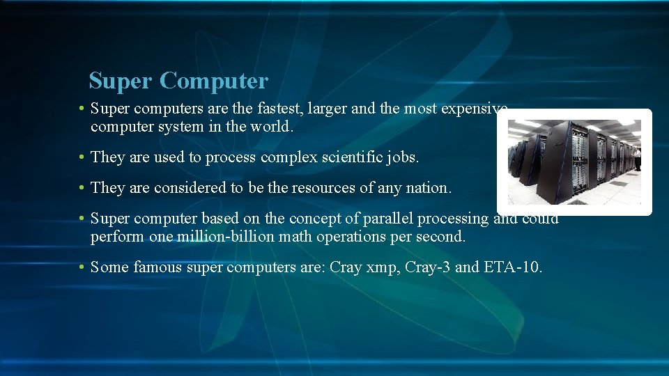 Super Computer • Super computers are the fastest, larger and the most expensive computer