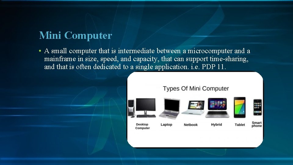 Mini Computer • A small computer that is intermediate between a microcomputer and a