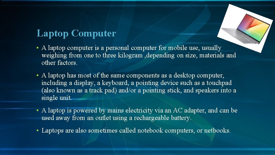 Laptop Computer • A laptop computer is a personal computer for mobile use, usually