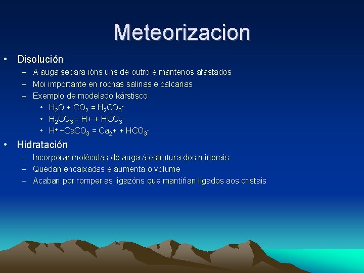 Meteorizacion • Disolución – A auga separa ións uns de outro e mantenos afastados