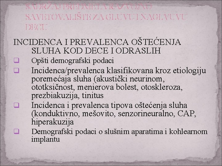 SADRŽAJ PREDMETA RAZVOJNO SAVETOVALIŠTE ZA GLUVU I NAGLVUVU DECU INCIDENCA I PREVALENCA OŠTEĆENJA SLUHA