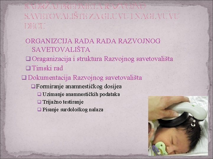 SADRŽAJ PREDMETA RAZVOJNO SAVETOVALIŠTE ZA GLUVU I NAGLVUVU DECU ORGANIZCIJA RADA RAZVOJNOG SAVETOVALIŠTA q