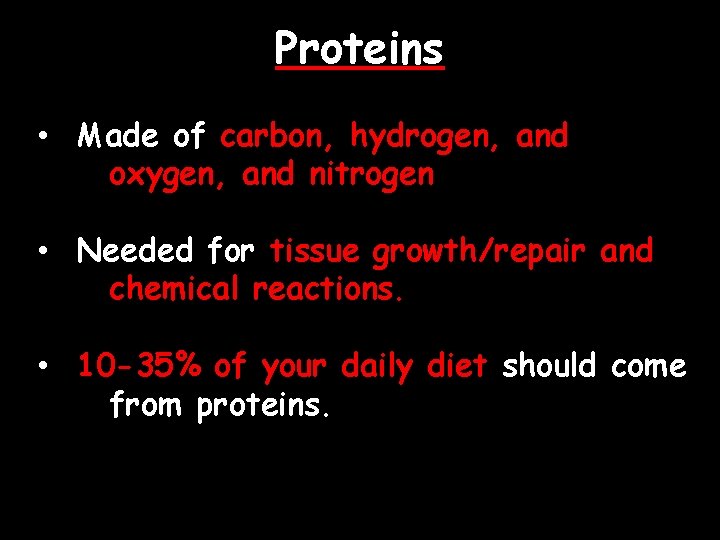 Proteins • Made of carbon, hydrogen, and oxygen, and nitrogen • Needed for tissue