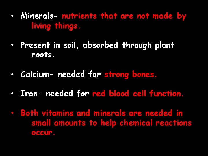  • Minerals- nutrients that are not made by living things. • Present in