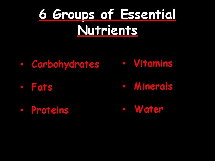 6 Groups of Essential Nutrients • Carbohydrates • Vitamins • Fats • Minerals •