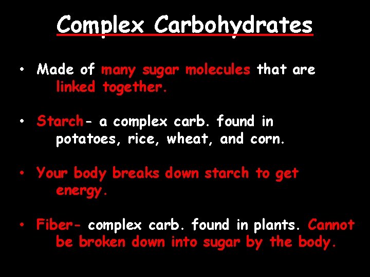 Complex Carbohydrates • Made of many sugar molecules that are linked together. • Starch-