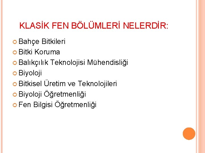 KLASİK FEN BÖLÜMLERİ NELERDİR: Bahçe Bitkileri Bitki Koruma Balıkçılık Teknolojisi Mühendisliği Biyoloji Bitkisel Üretim