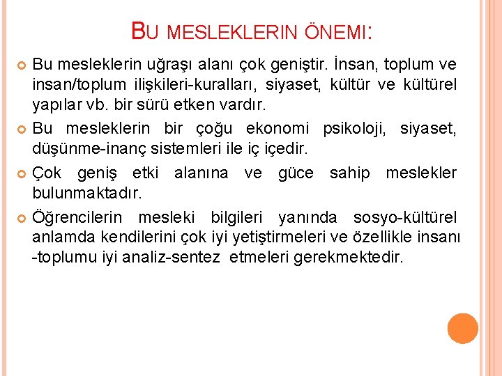 BU MESLEKLERIN ÖNEMI: Bu mesleklerin uğraşı alanı çok geniştir. İnsan, toplum ve insan/toplum ilişkileri-kuralları,