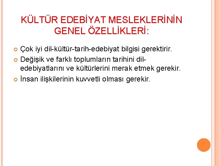 KÜLTÜR EDEBİYAT MESLEKLERİNİN GENEL ÖZELLİKLERİ: Çok iyi dil-kültür-tarih-edebiyat bilgisi gerektirir. Değişik ve farklı toplumların