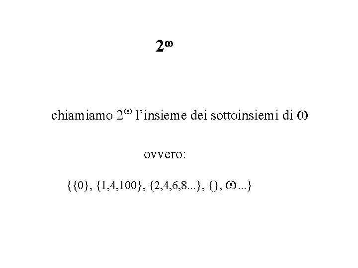 2 chiamiamo 2 l’insieme dei sottoinsiemi di ovvero: {{0}, {1, 4, 100}, {2, 4, 2 chiamiamo 2 l’insieme dei sottoinsiemi di ovvero: {{0}, {1, 4, 100}, {2, 4,