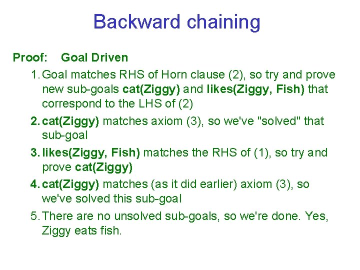 Backward chaining Proof: Goal Driven 1. Goal matches RHS of Horn clause (2), so