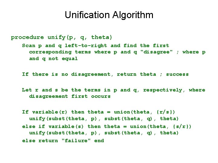 Unification Algorithm procedure unify(p, q, theta) Scan p and q left-to-right and find the