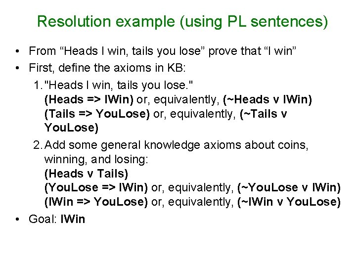 Resolution example (using PL sentences) • From “Heads I win, tails you lose” prove