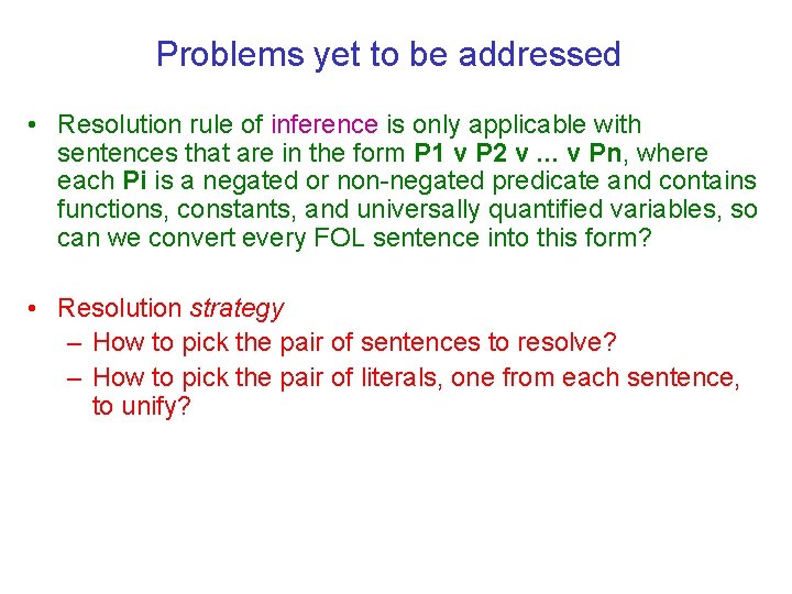 Problems yet to be addressed • Resolution rule of inference is only applicable with