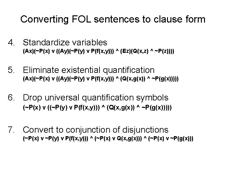 Converting FOL sentences to clause form 4. Standardize variables (Ax)(~P(x) v ((Ay)(~P(y) v P(f(x,