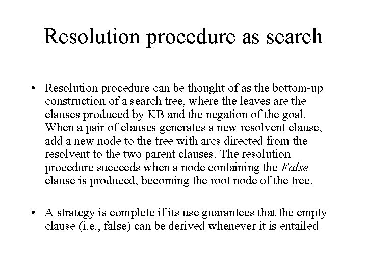 Resolution procedure as search • Resolution procedure can be thought of as the bottom-up