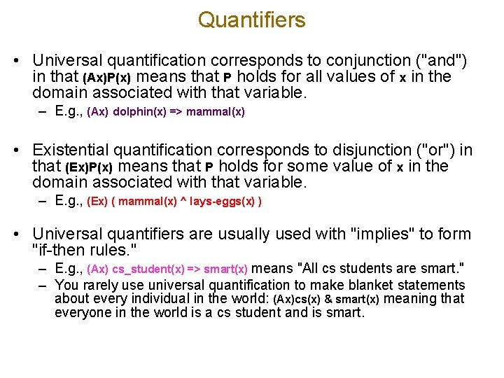 Quantifiers • Universal quantification corresponds to conjunction ("and") in that (Ax)P(x) means that P
