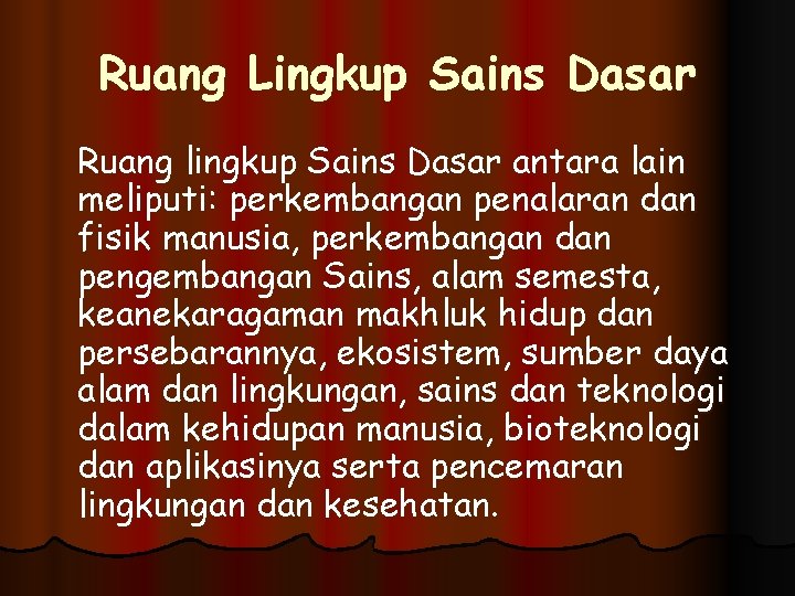 Ruang Lingkup Sains Dasar Ruang lingkup Sains Dasar antara lain meliputi: perkembangan penalaran dan