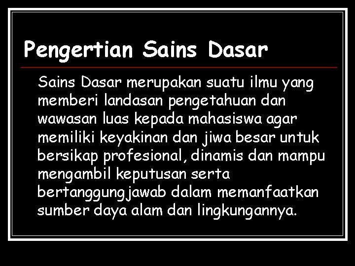 Pengertian Sains Dasar merupakan suatu ilmu yang memberi landasan pengetahuan dan wawasan luas kepada