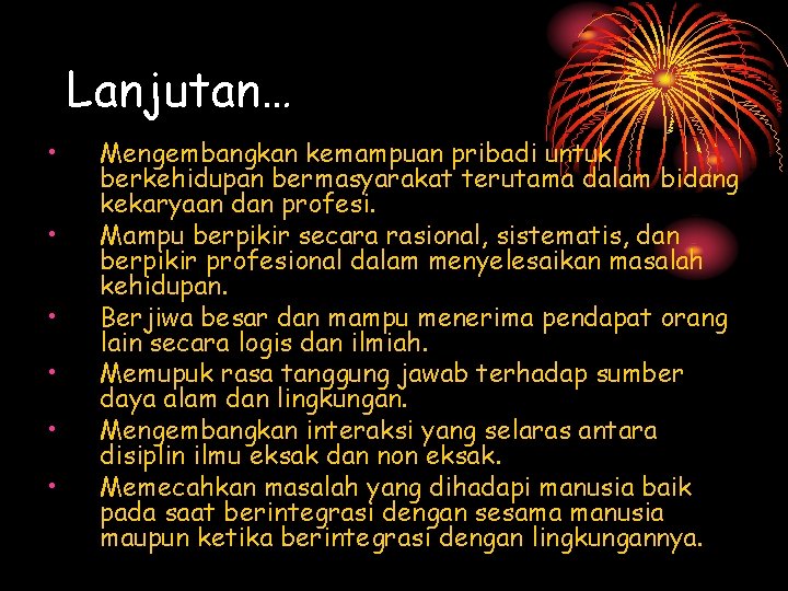 Lanjutan… • • • Mengembangkan kemampuan pribadi untuk berkehidupan bermasyarakat terutama dalam bidang kekaryaan