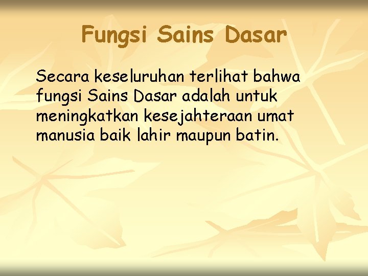 Fungsi Sains Dasar Secara keseluruhan terlihat bahwa fungsi Sains Dasar adalah untuk meningkatkan kesejahteraan