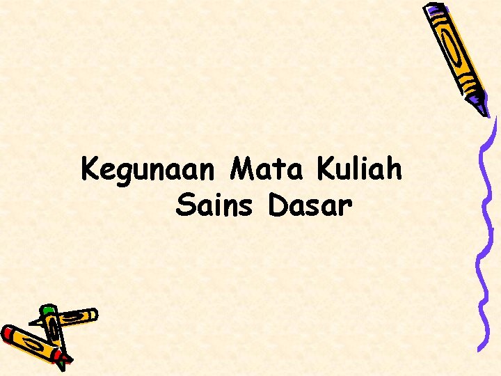 Kegunaan Mata Kuliah Sains Dasar 