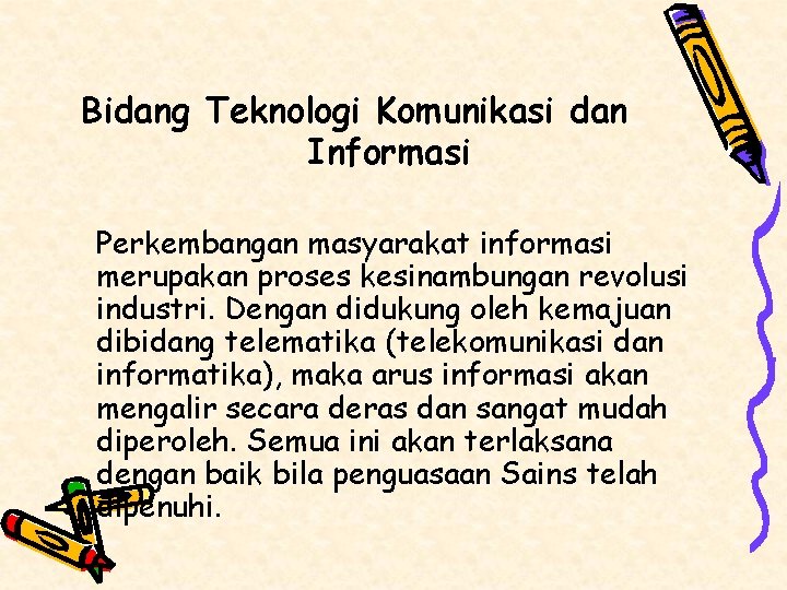Bidang Teknologi Komunikasi dan Informasi Perkembangan masyarakat informasi merupakan proses kesinambungan revolusi industri. Dengan