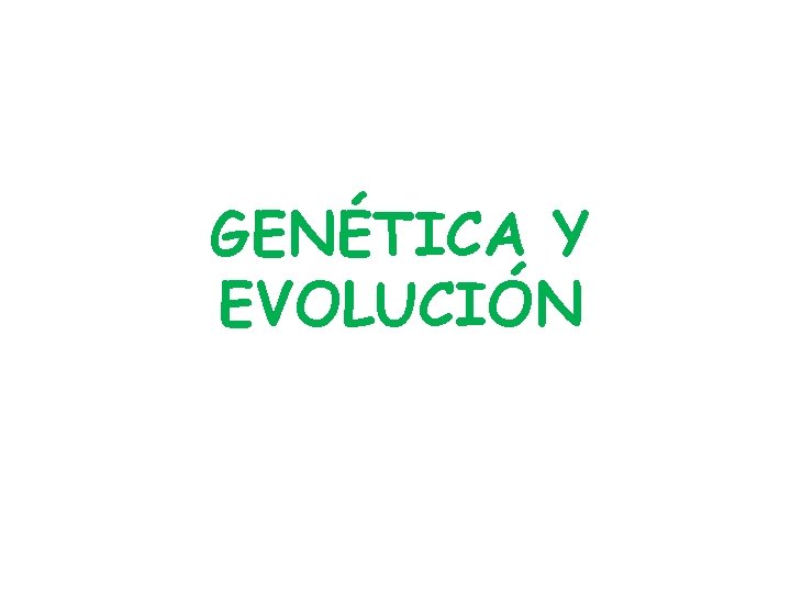 GENÉTICA Y EVOLUCIÓN 