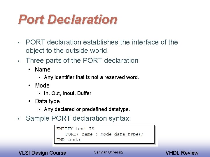 Port Declaration • • PORT declaration establishes the interface of the object to the