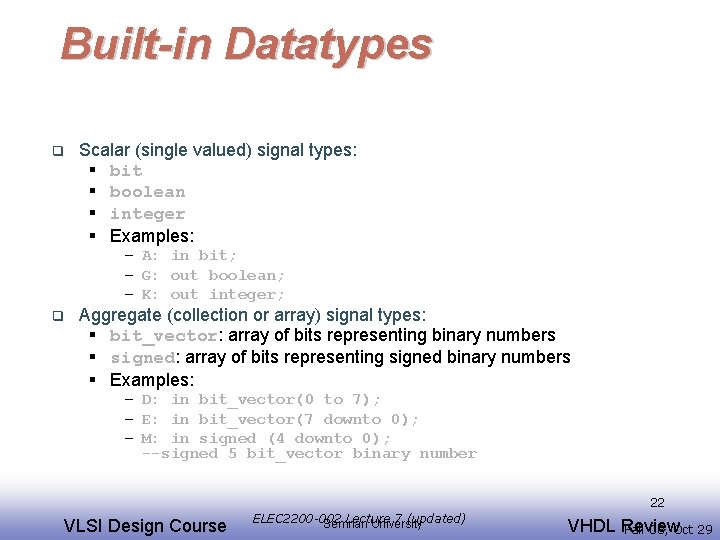 Built-in Datatypes q Scalar (single valued) signal types: § bit § boolean § integer