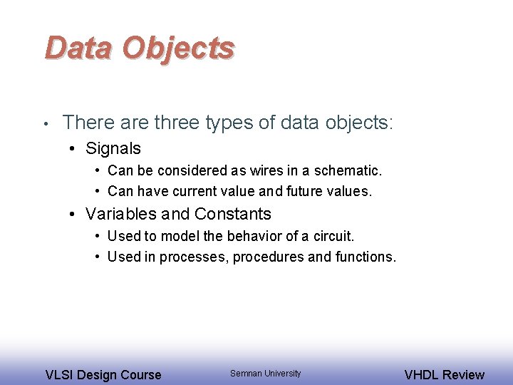 Data Objects • There are three types of data objects: • Signals • Can