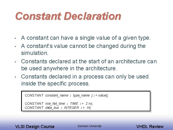 Constant Declaration • • A constant can have a single value of a given