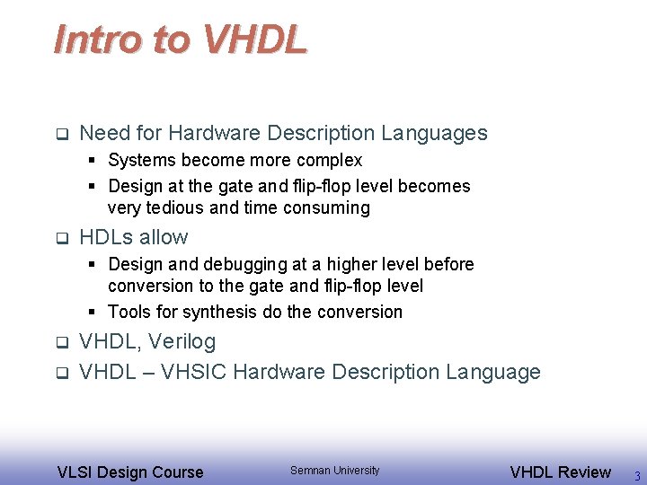 Intro to VHDL q Need for Hardware Description Languages § Systems become more complex