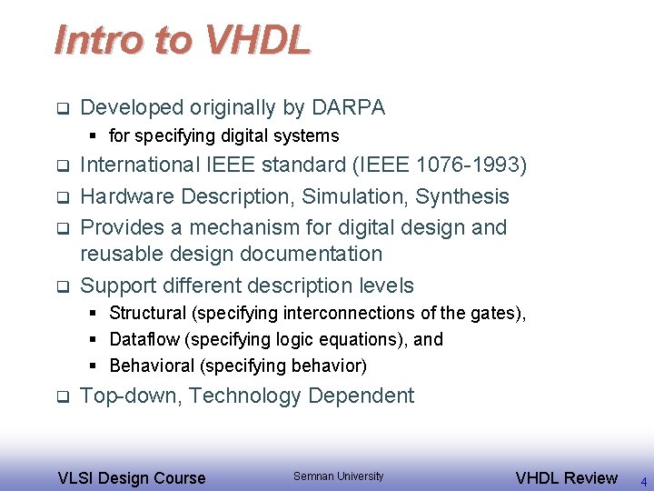 Intro to VHDL q Developed originally by DARPA § for specifying digital systems q