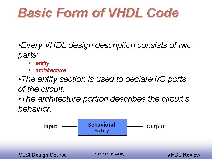 Basic Form of VHDL Code • Every VHDL design description consists of two parts: