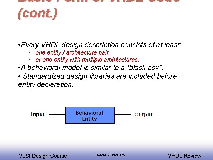 Basic Form of VHDL Code (cont. ) • Every VHDL design description consists of